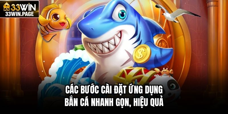 Các bước cài đặt ứng dụng bắn cá nhanh gọn, hiệu quả
