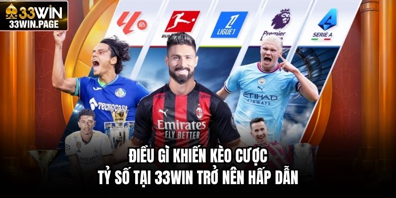 Điều gì khiến kèo cược tỷ số tại 33WIN trở nên hấp dẫn
