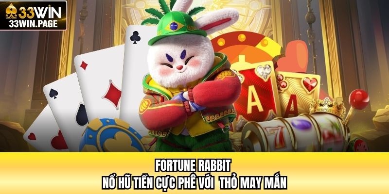 Fortune Rabbit - Nổ Hũ Tiền Cực Phê Với  Thỏ May Mắn