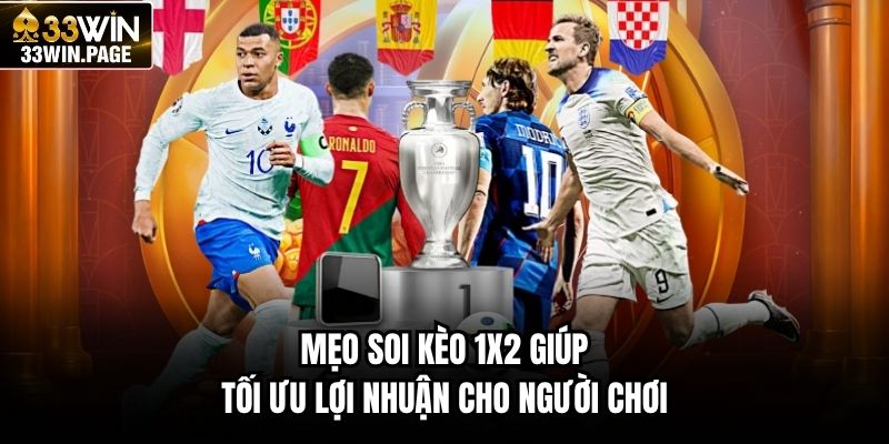 Mẹo soi kèo 1X2 giúp tối ưu lợi nhuận cho người chơi