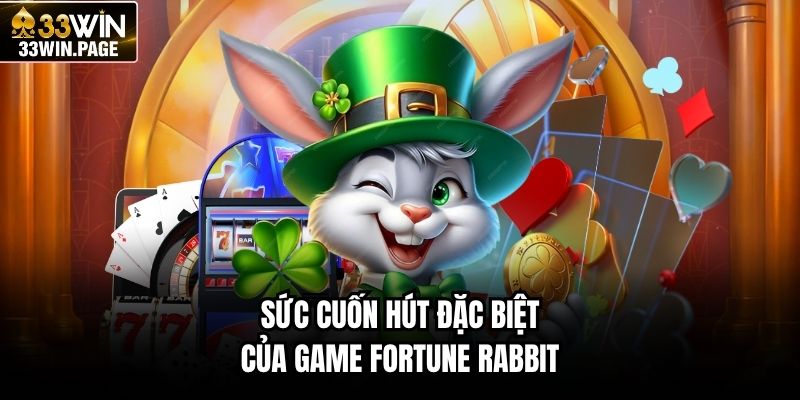 Sức cuốn hút đặc biệt của game Fortune Rabbit