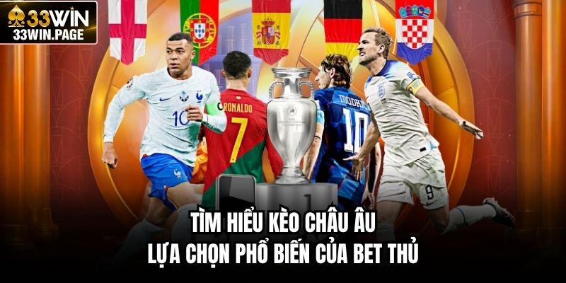 Tìm hiểu kèo Châu Âu lựa chọn phổ biến của bet thủ