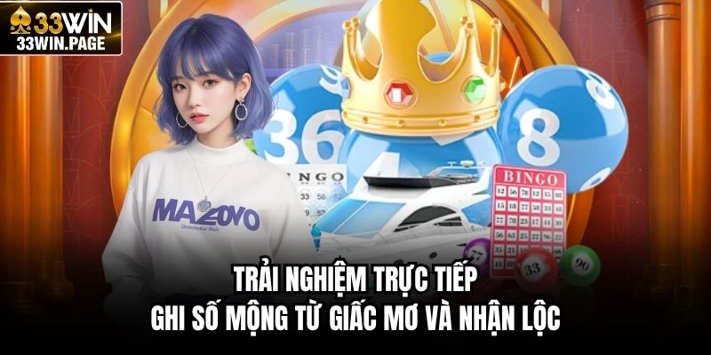 Trải nghiệm trực tiếp ghi số mộng từ giấc mơ và nhận lộc