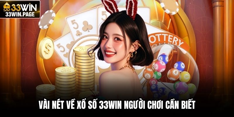 Vài nét về xổ số 33WIN người chơi cần biết